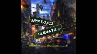 Kevin Francis - Elevate {official Audio}