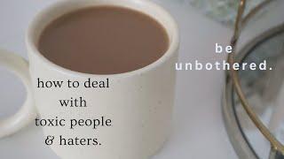 12 ways to deal with toxic people, haters, & bad vibes.