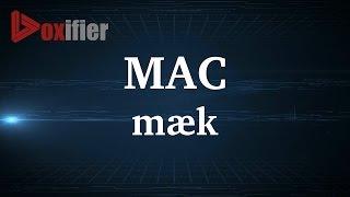 English Pronunciation of Mac - Voxifier.com