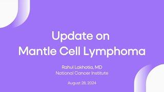 Update on Mantle Cell Lymphoma Webinar | Lymphoma Research Foundation Webinars