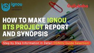 How to make IGNOU BTS Project Report and Synopsis | Gullybaba