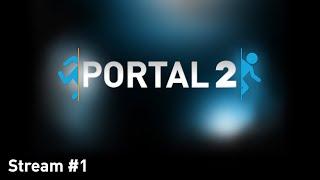 Portal 2 | Стрим №1 | Полное прохождение | «Я НЕ ДУРАК!»