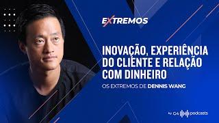 COMO ACELERAR O CRESCIMENTO DO NEGÓCIO - COM DENNIS WANG | EXTREMOS