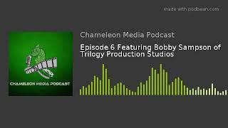 Episode 6 Featuring Bobby Sampson of Trilogy Production Studios