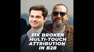 How to Fix Broken Multi-Touch Attribution in B2B - Charlie de Thibault