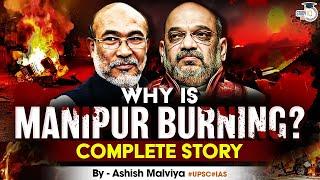 Manipur Burning | Manipur Violence Explained | Complete story | StudyIQ IAS | By Ashish Malviya