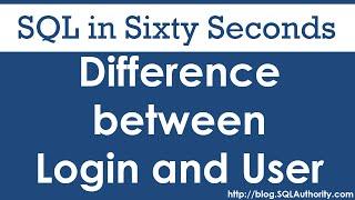 Difference Between Login and User - SQL in Sixty Seconds #070