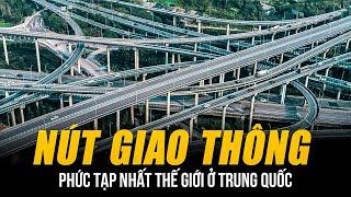 NÚT GIAO THÔNG PHỨC TẠP NHẤT THẾ GIỚI Ở TRUNG QUỐC | 5 TẦNG VÀ 20 LÀN ĐƯỜNG, ĐẾN GPS CŨNG CHÀO THUA!