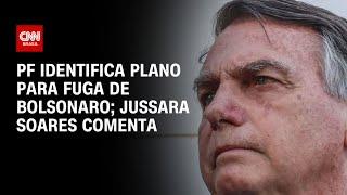 PF identifica plano para fuga de Bolsonaro; Jussara Soares comenta | CNN ARENA