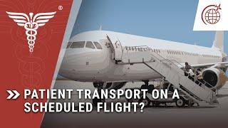 International Patient Transport on a Scheduled Flight: What to know before your medical flight.