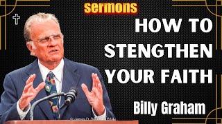 Dr. Billy Graham's sermons - How To Stengthen Your Faith