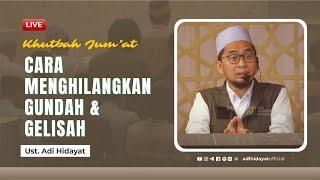 [LIVE] Khutbah Jum'at: Cara menghilangkan Gundah dan Gelisah - Ustadz Adi Hidayat