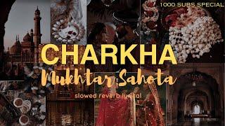 ve mahiya tere vekhan nu I Charkha I Mukhtar Sahota I slowed reverb lyrical I 