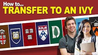 How to transfer into an Ivy League or other top university.