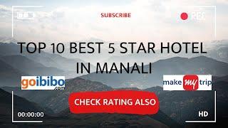 Top 10 Best 5 Star Hotels in Manali | 5 Star Hotels in Manali near Mall Road - Check Price & Rating