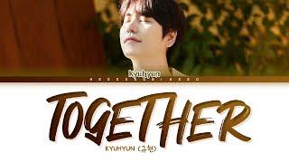 KYUHYUN Together Lyrics (규현 투게더 가사) [Color Coded Lyrics Han/Rom/Eng]