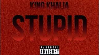 KING KHALIA - STUPID