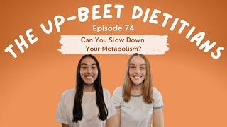 Can You Slow Down Your Metabolism? | The Up-Beet Dietitians Podcast | Episode 74