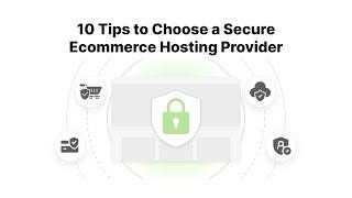 10 Essential Tips for Choosing a Secure Ecommerce Host