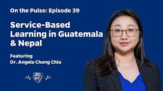 On The Pulse Episode 39: Service-Based Learning in Guatemala & Nepal