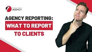 What TOP Agencies Report To Their Clients & How | Seven Figure Agency