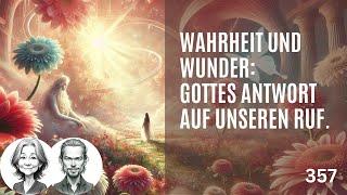 357 Die Wahrheit antwortet auf jeden Ruf, den wir an GOTT richten, indem sie erst mit Wundern...