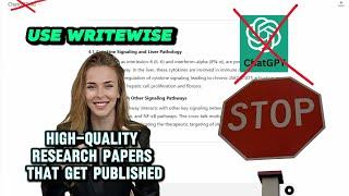 Stop Using ChatGPT for Research Papers: Discover WriteWise for Academic Excellence