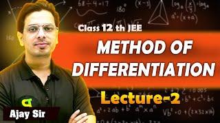 METHOD OF DIFFERENTIATION | Lecture- 2 | Class 12 | JEE Main & Advanced | Ajay sir