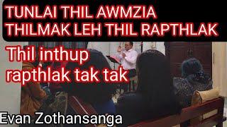 Tunlai Thil awmzia Thil mak leh Thil Rapthlak/Evan Zothansanga/Mizo Sermon/Lunglei,Chanmari