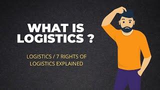 What is logistics ? Logistics definition and 7 right of logistics explained!