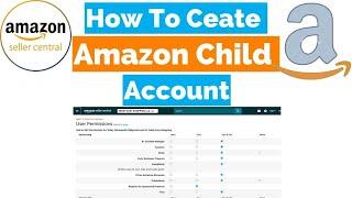 How to Create Amazon Child Account | Amazon Seller Central | Amazon FBA / FBM.