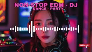 Non stop EDM Dance Party - DJ