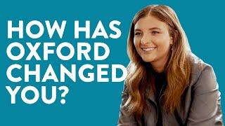 How has Oxford changed you?