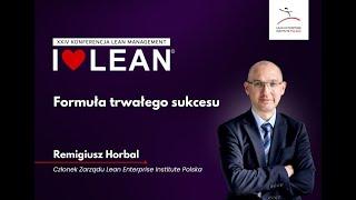 XXIV Konferencja I️LEAN - Remigiusz Horbal - Formuła trwałego sukcesu