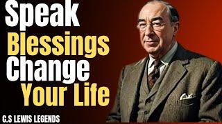 Speak Blessings Upon Yourself,CHANGE YOUR LIFE/MOTIVATIONAL SPEECH/C.S LEWIS LEGENDS