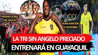 LA TRI CONCENTRARÁ en GUAYAQUIL | SANCIÓN a COLOMBIA contra ECUADOR | NACIONAL a LA LIBERTADORES