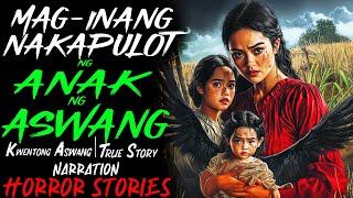 MAG-INANG NAKAPULOT NG ANAK NG ASWANG| Kwentong Aswang | True Story