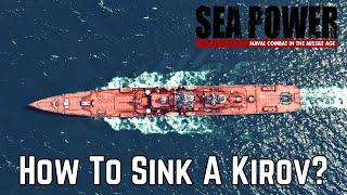 How To Sink A Kirov? - Strike On The Monster - SEA POWER