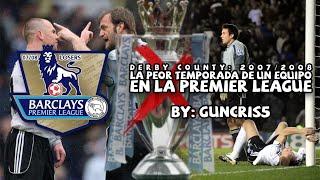 La peor CAMPAÑA en la historia de la PREMIER LEAGUE | Derby County 2007/08