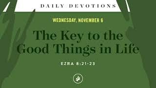 The Key to the Good Things in Life – Daily Devotional