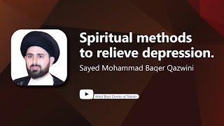 Spiritual Methods to Relieve Depression - Sayed Mohammad Baqer Qazwini