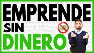 Como Emprender un Negocio Sin Dinero | Estrategias para Iniciar sin Capital