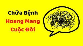 Cách chữa bệnh HOANG MANG CUỘC ĐỜI