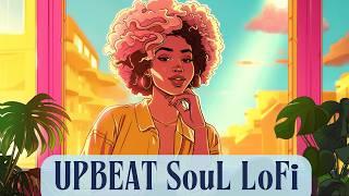 Upbeat Lofi Soul - Elevating & Uplifting Vibe For Your Mood [soul & lofi hiphop]