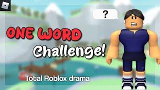 Doing the ONE WORD challenge in Total Roblox drama!