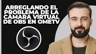 Cómo arreglar la cámara virtual de OBS que no funciona en OmeTv (Mejor Método)