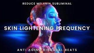 REDUCE MELANIN SUBLIMINAL: Skin Lightening Frequency | Hyperpigmentation Inhibitor Binaural Beats