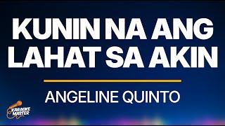 KUNIN NA ANG LAHAT SA AKIN - ANGELINE QUINTO (Karaoke)