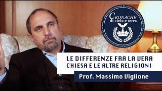 LE DIFFERENZE FRA LA VERA CHIESA E LE ALTRE RELIGIONI - MASSIMO VIGLIONE