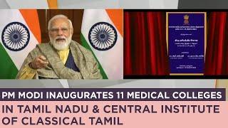 PM Modi inaugurates 11 medical colleges in Tamil Nadu & Central Institute of Classical Tamil